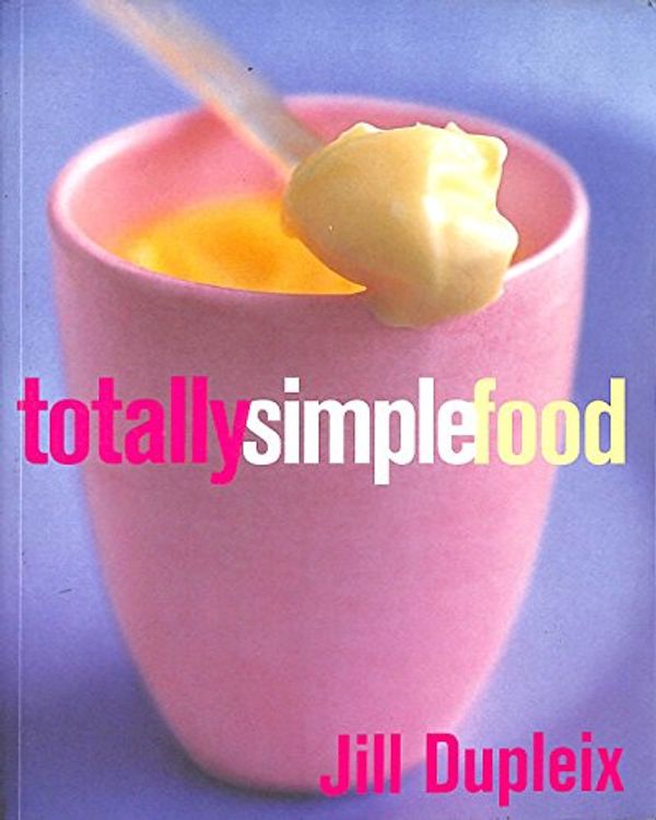 Cover Art for 9781844001675, Totally Simple Food by Jill Dupleix