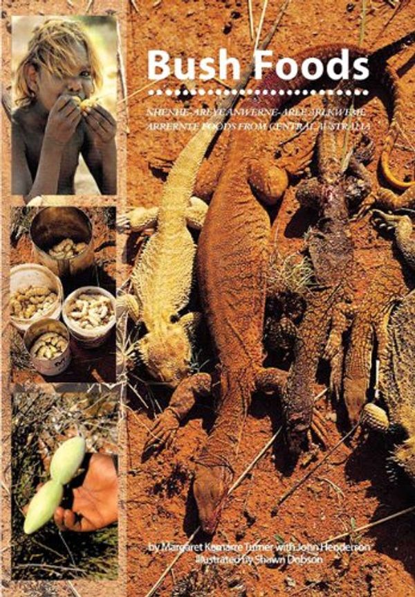 Cover Art for 9780949659903, Bush Foods: Arrernte Foods from Central Australia by Turner-Neale, Margaret-Mary, Fellow at King's College Cambridge and Teaches Classics John Henderson