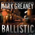 Cover Art for 9781101544921, Ballistic by Mark Greaney