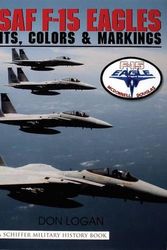 Cover Art for 9780764310607, Usaf F 15 Eagles: Units, Colors and Markings (Schiffer Military History) by Don Logan