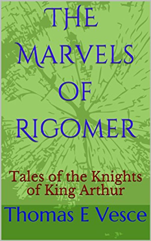 Cover Art for B07FFFN1X2, The Marvels of Rigomer: Tales of the Knights of King Arthur (Fiction, legends) by Thomas E. Vesce