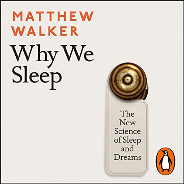 Cover Art for B077XKJ3XJ, Why We Sleep: The New Science of Sleep and Dreams by Matthew Walker