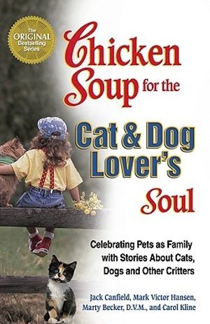 Cover Art for 9781558747104, Chicken Soup for the Cat & Dog Lover's Soul: Celebrating Pets as Family with Stories About Cats, Dogs and Other Critters by J. Canfield