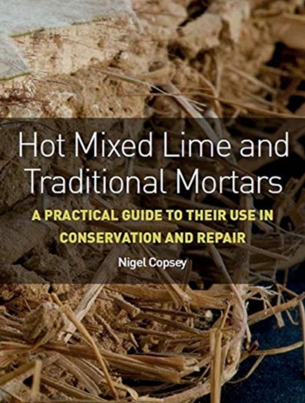 Cover Art for 9781785005558, Hot Mixed Lime and Traditional Mortars: A Practical Guide to Their Use in Conservation and Repair by Nigel Copsey