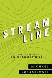 Cover Art for 9780996516204, Streamline: How To Create Healthy Church Systems by Michael Lukaszewski