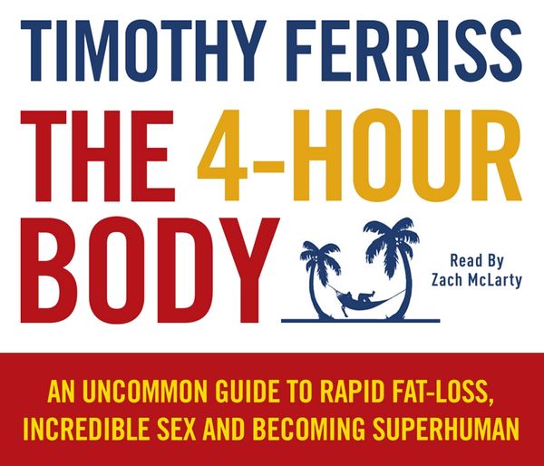 Cover Art for 9781448117840, The 4-Hour Body: An uncommon guide to rapid fat-loss, incredible sex and becoming superhuman by Timothy Ferriss, Zach McLarty
