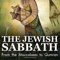 Cover Art for 9781514377062, The Jewish Sabbath: From the Maccabees to Qumran by Dr. Eli Lizorkin-Eyzenberg