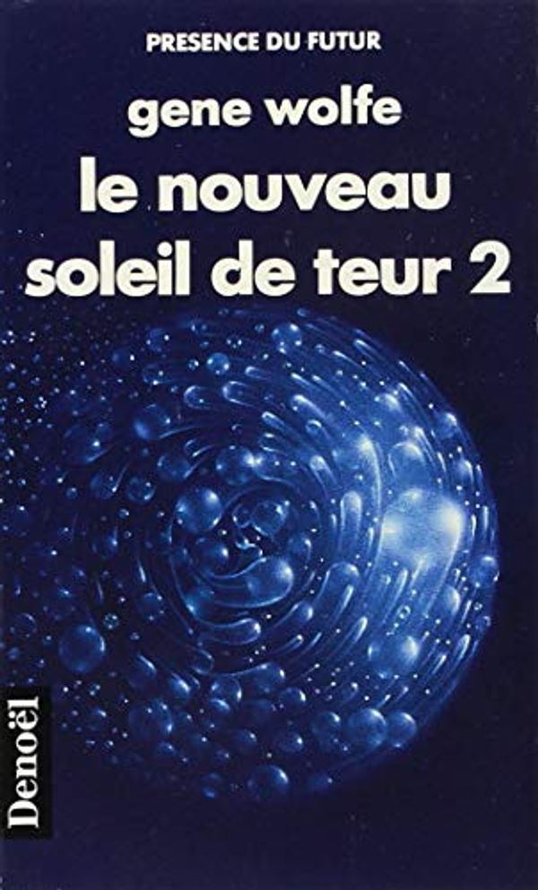 Cover Art for 9782207304891, Le Nouveau Soleil de Teur (Tome 2): Cinquième partie du Livre du Nouveau Soleil (Présence du Futur) by Gene Wolfe