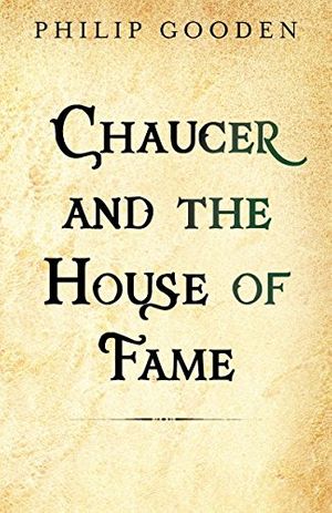 Cover Art for 9781909771055, Chaucer and the House of Fame: 1 (The Chaucer Tales) by Philip Gooden