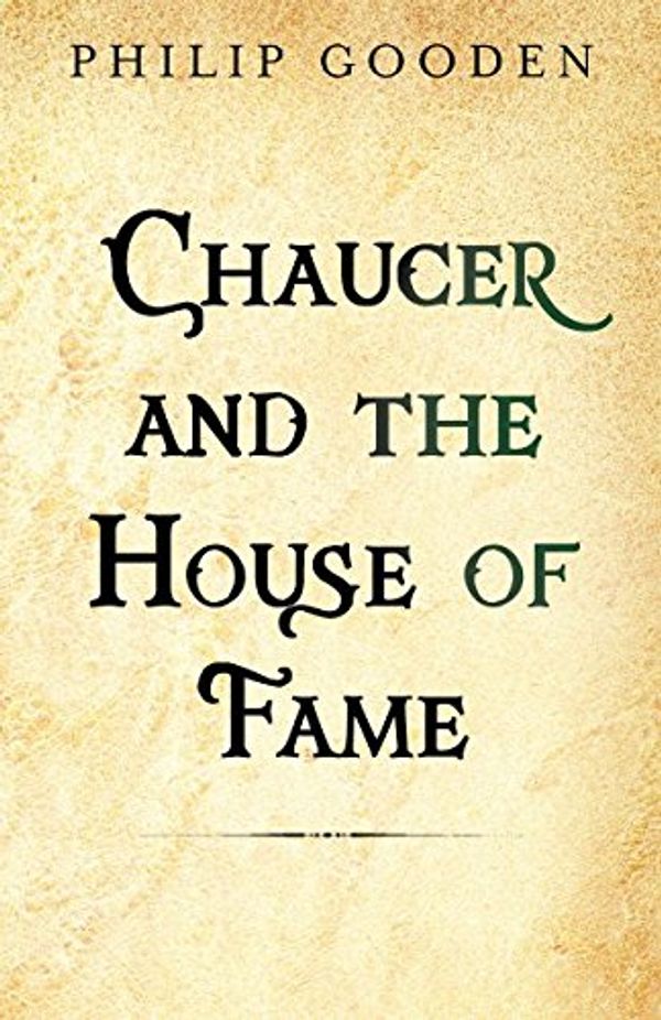 Cover Art for 9781909771055, Chaucer and the House of Fame: 1 (The Chaucer Tales) by Philip Gooden