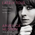 Cover Art for 9781442361591, A Story Lately Told by Anjelica Huston