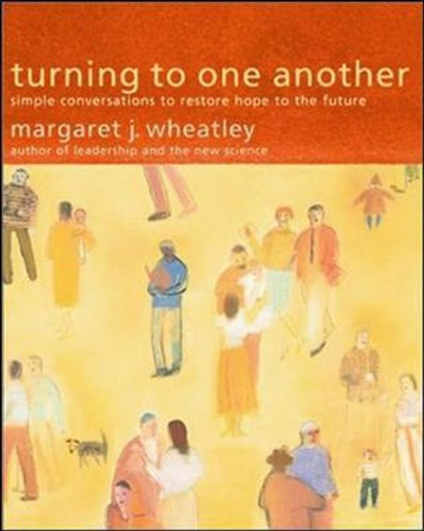 Cover Art for 9781576751459, Turning to One Another: Simple Conversations to Restore Hope to the Future by Margaret J. Wheatley