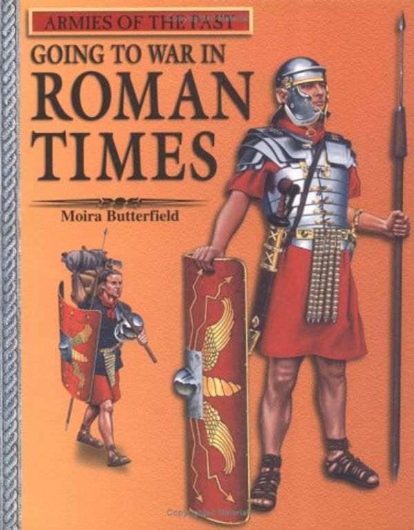 Cover Art for 9780531163528, Going to War in Roman Times (Armies of the Past) by Butterfield, Moira