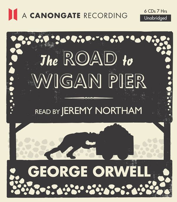 Cover Art for 9780857863119, The Road to Wigan Pier 7xCD by George Orwell