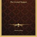 Cover Art for 9781169730496, The Crystal Stopper by Maurice Leblanc