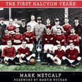 Cover Art for 9781445622385, Manchester United 1907-11 the First Halcyon Years by Mark Metcalf