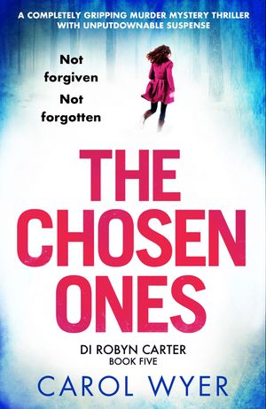 Cover Art for 9781786815019, The Chosen Ones: A completely gripping murder mystery thriller with unputdownable suspense (Detective Robyn Carter) by Carol Wyer