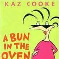 Cover Art for 9781580085311, A Bun in the Oven: The Real Guide to Pregnancy by Kaz Cooke