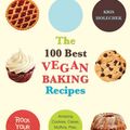 Cover Art for 9781569757147, The 100 Best Vegan Baking Recipes: Amazing Cookies, Cakes, Muffins, Pies, Brownies and Breads by Kris Holechek Peters