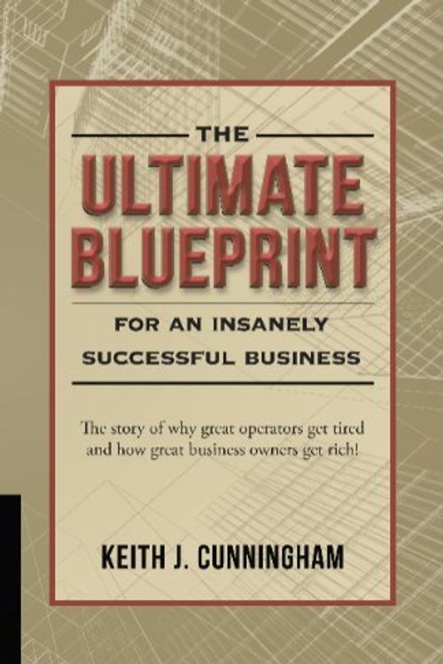 Cover Art for B00M0KKG9S, The Ultimate Blueprint for an Insanely Successful Business by Keith J. Cunningham (2011) Paperback by Unknown