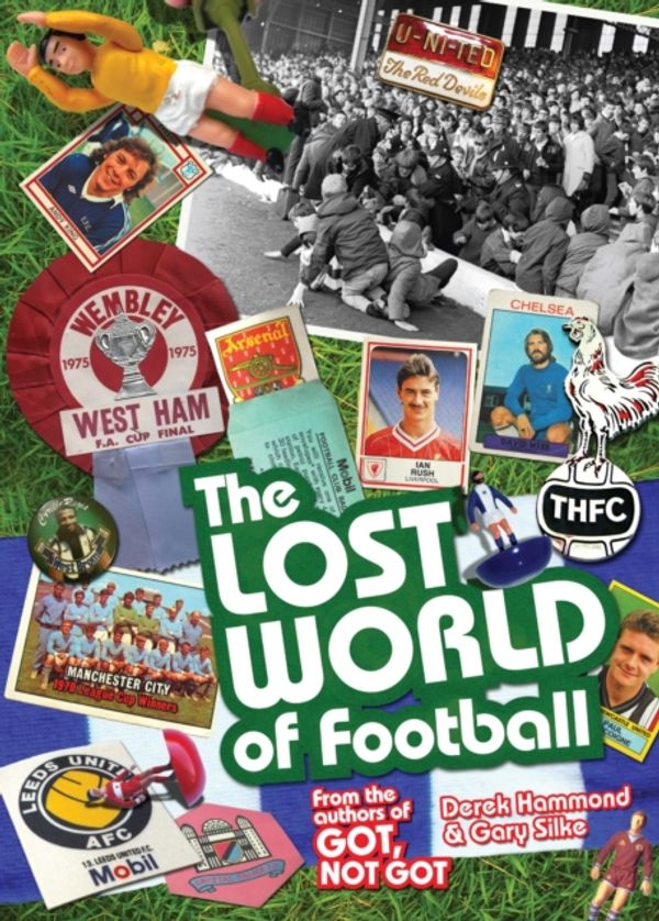 Cover Art for 9781909178663, The Lost World of Football by Derek Hammond, Gary Silke