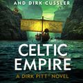 Cover Art for 9780241349571, Celtic Empire: Dirk Pitt #25 (The Dirk Pitt Adventures) by Clive Cussler, Dirk Cussler