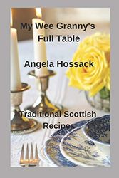 Cover Art for 9781092579568, My Wee Granny's Full Table: Traditional Scottish Recipes: 4 (My Wee Granny's Scottish Recipes) by Angela Hossack