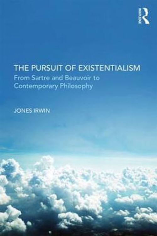 Cover Art for 9781844655731, The Pursuit of Existentialism: From Sartre and de Beauvoir to Zizek and Badiou by Jones Irwin