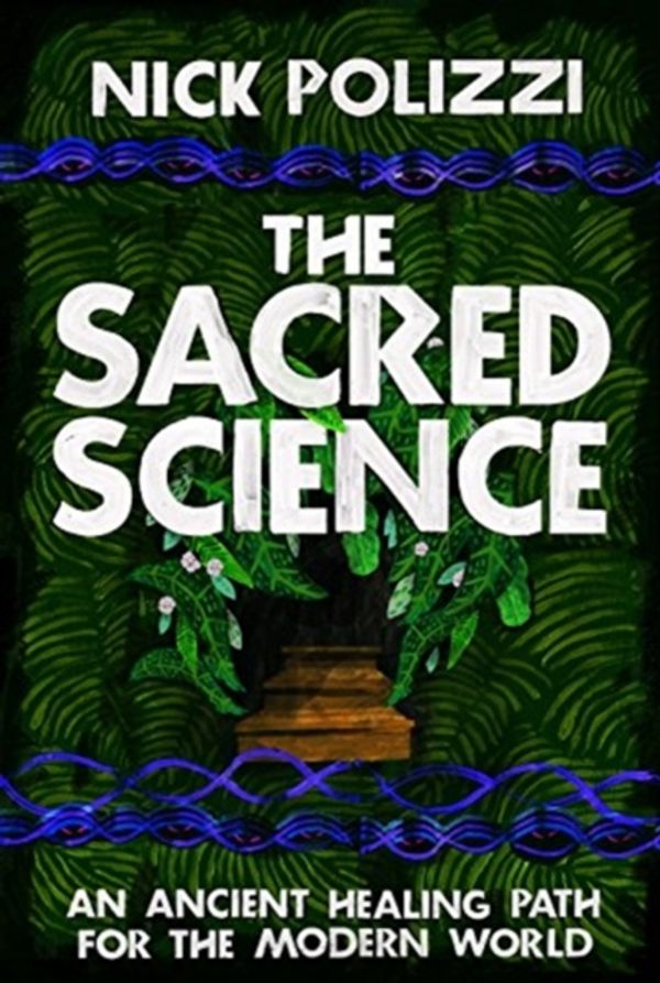Cover Art for 9781781808252, The Sacred Science: An Ancient Healing Path for the Modern World by Nick Polizzi