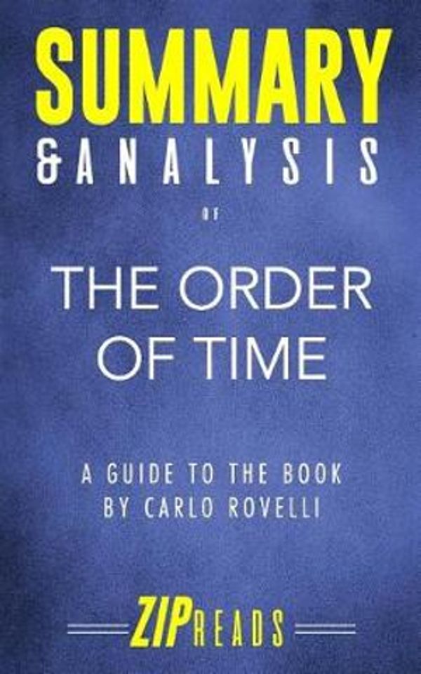 Cover Art for 9781718010451, Summary & Analysis of The Order of Time: A Guide to the Book by Carlo Rovelli by Zip Reads