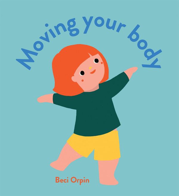Cover Art for 9780734419415, Moving Your Body by Beci Orpin