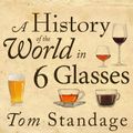 Cover Art for B00NPAZKMK, A History of the World in 6 Glasses by Tom Standage
