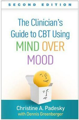 Cover Art for 9781462542574, The Clinician's Guide to CBT Using Mind Over Mood, Second Edition by Christine A. Padesky