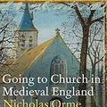 Cover Art for B099S6N1L3, Going to Church in Medieval England by Nicholas Orme