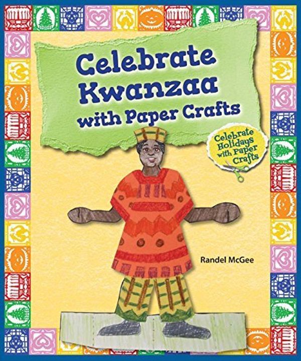 Cover Art for 9780766063709, Celebrate Kwanzaa with Paper CraftsCelebrate Holidays with Paper Crafts by Randel McGee