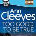 Cover Art for 9781509806119, Too Good to be True by Ann Cleeves