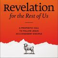 Cover Art for 9780310135784, Revelation for the Rest of Us: How the Bible's Last Book Subverts Christian Nationalism, Violence, Slavery, Doomsday Prophets, and More by McKnight, Scot, Matchett, Cody