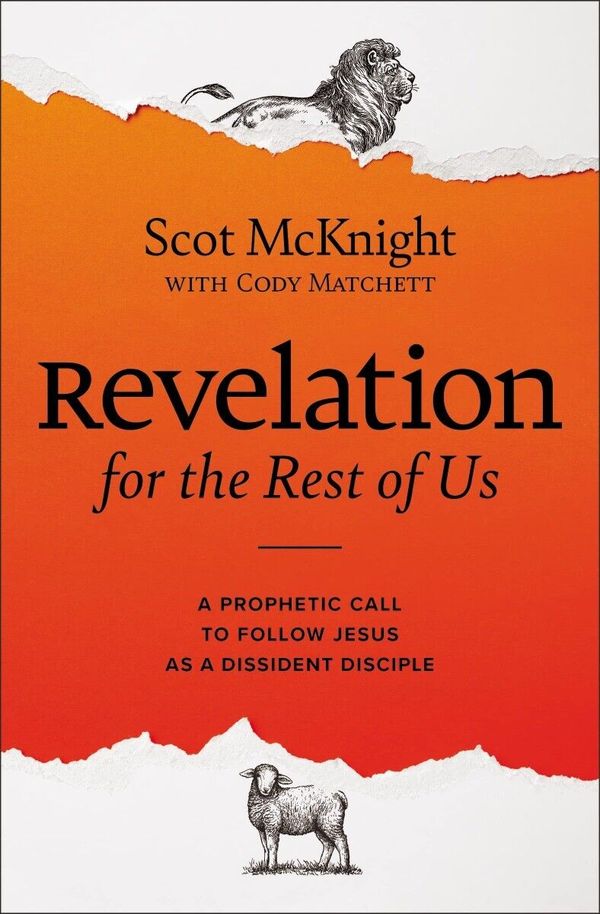 Cover Art for 9780310135784, Revelation for the Rest of Us: How the Bible's Last Book Subverts Christian Nationalism, Violence, Slavery, Doomsday Prophets, and More by McKnight, Scot, Matchett, Cody