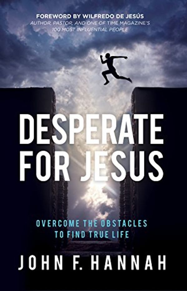 Cover Art for 9781680670486, Desperate for JesusOvercome the Obstacles to Find True Life by John F. Hannah