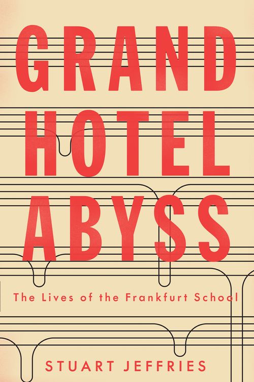 Cover Art for 9781784785697, Grand Hotel Abyss: The Lives of the Frankfurt School by Stuart Jeffries