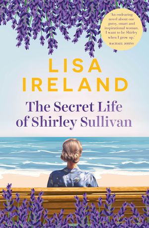Cover Art for 9781760895594, The Secret Life of Shirley Sullivan by Lisa Ireland