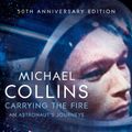 Cover Art for 9781509896578, Carrying the Fire: An Astronaut's Journeys by Michael Collins