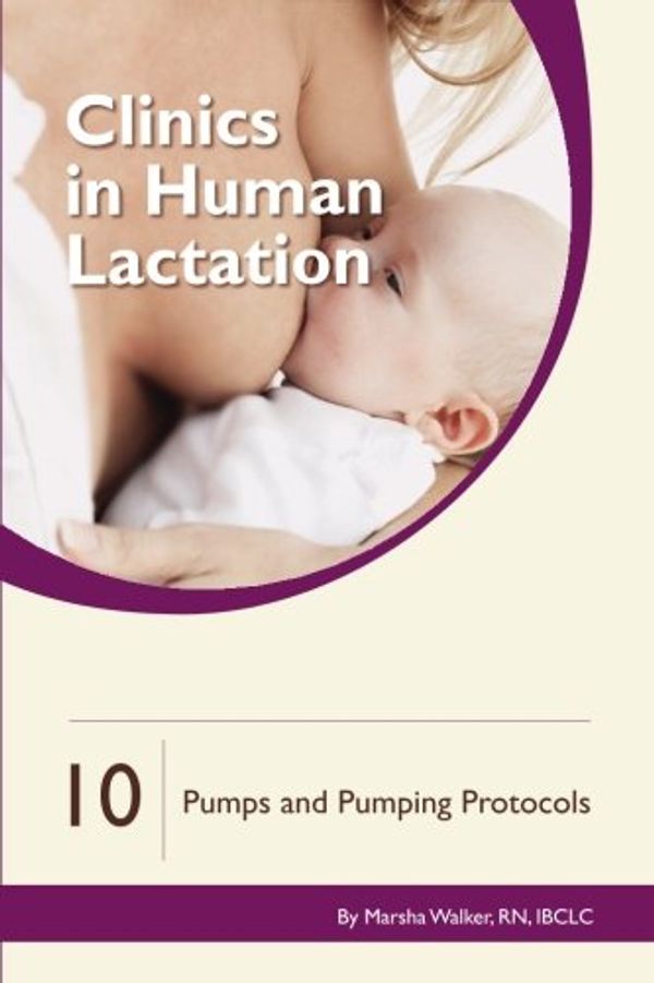 Cover Art for 9781939807991, Pumps and Pumping Protocols: Volume 10 (Clinics in Human Lactation) by Marsha Walker