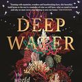 Cover Art for B0CJCYYGLS, Deep Water: The world in the ocean by James Bradley