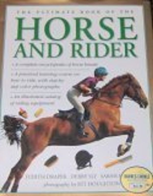 Cover Art for 9780760717417, The Ultimate Book of the Horse & Rider by Judith Draper, Debby Sly and Sarah Muir