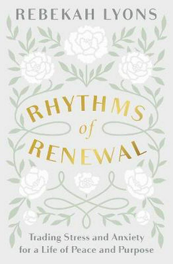 Cover Art for 9780310356141, Rhythms Of Renewal: Trading Stress And Anxiety For A Life Of Peace And Purpose by Rebekah Lyons