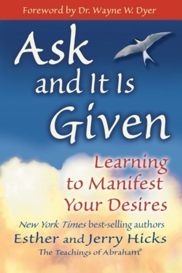 Cover Art for 8601200481266, By Esther and Jerry Hicks - Ask and It Is Given: Learning to Manifest Your Desires -- Foreword By Dr. Wayne W. Dyer (Second Printing) by Esther and Jerry Hicks