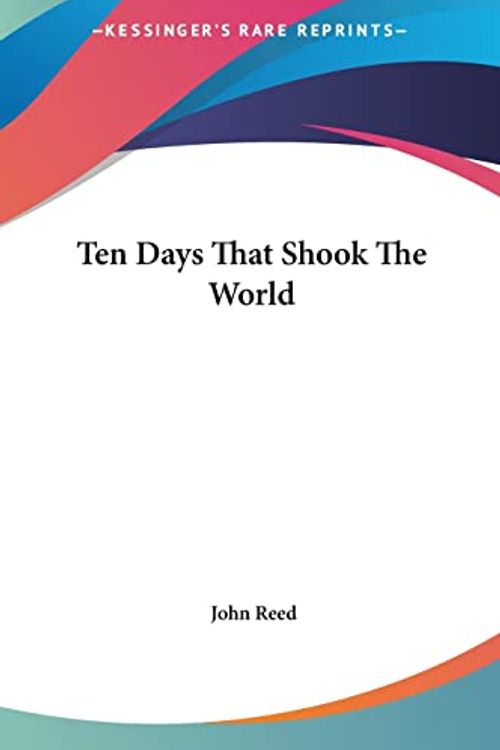 Cover Art for 9781161460957, Ten Days That Shook the World by John Reed