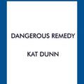 Cover Art for 9781789543650, Dangerous Remedy by Kat Dunn
