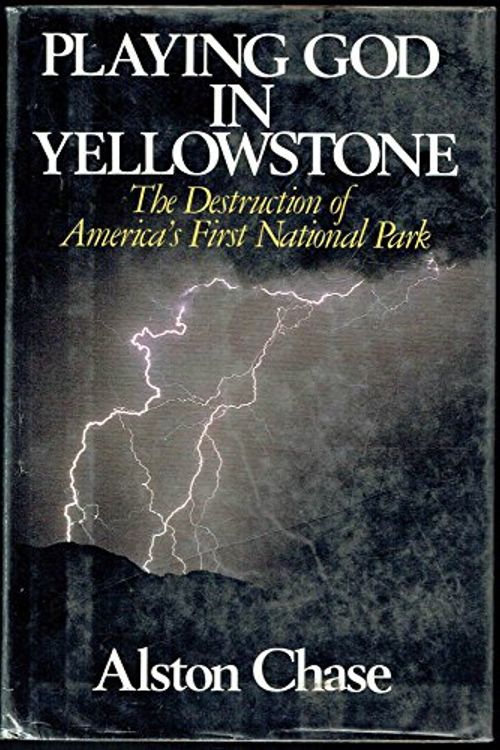 Cover Art for 9780871130259, Playing God in Yellowstone: The Destruction of America's First National Park by Alston Chase